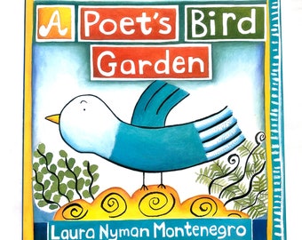 A Poet's Bird Garden by Laura Nyman Montenegro: Children's Book Kids Book Bird Picture Book Garden Book Bird Book Garden Book for Kids