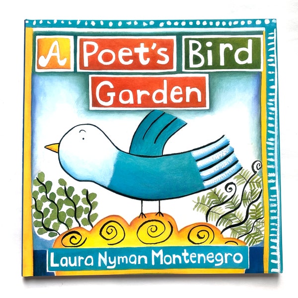 A Poet's Bird Garden by Laura Nyman Montenegro: Children's Book Kids Book Bird Picture Book Garden Book Bird Book Garden Book for Kids