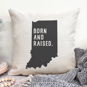 Indiana Pillow, Born and Raised Indiana, Indiana Gifts, Hoosier Gifts, State Pillow Cover, Indiana Home Pillow, 16X16 Poly Linen Pillow