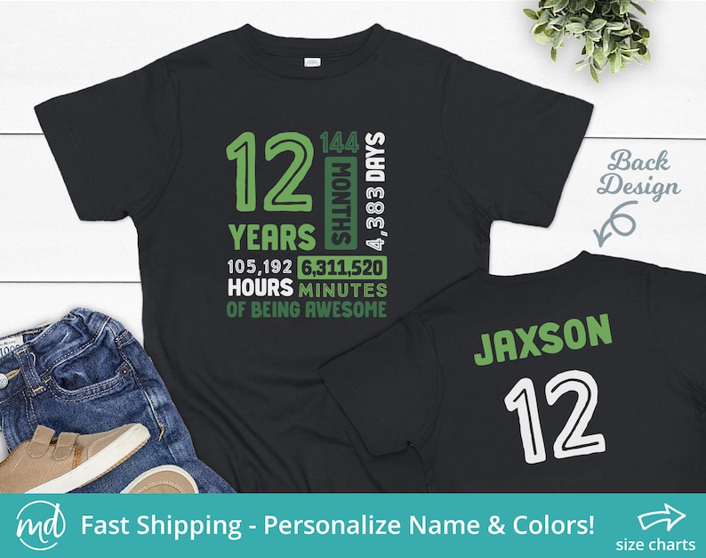 May include: Black t-shirt with green text that says "12 Years 144 Months 4,383 Days 105,192 Hours 6,311,520 Minutes of Being Awesome". The back of the shirt has green text that says "Jaxson 12".