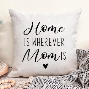 Mom Mothers Day Gift From Daughter, Mom Pillow, Home Is Where Mom Is, Custom Throw Pillow, Birthday Gift for Mom, Sentimental Gifts for Mom
