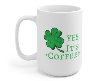 St. Patrick's Day Coffee Mug, Funny St Patrick's Coffee Mug, Yes It's Coffee. Shamrock Coffee Mug, Irish Coffee Mug