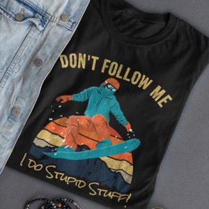 Funny Snowboarding Shirt, Don&#39;t Follow Me, Hit the Slopes,  Ski Lover T Shirt, Snowboarder Shirt, Gift For Snowboarder, Snowboard Gift Snow