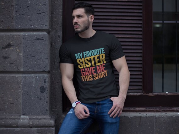 My Favorite Brother Gave Me This Shirt Funny Birthday Gift My Favorite Brother Gave Me This Shirt Funny Birthday Gift