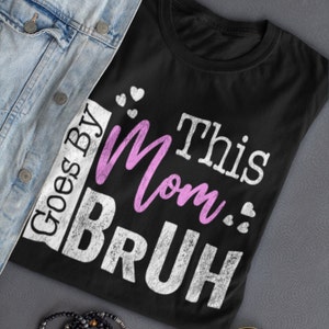 This Mom Goes by Bruh, Mama Shirt, Mama Bruh Tshirt Mother's Day Mom Gift Mom Bruh Shirt for Women Hip Gift Hearts of Love Mama Unisex Shirt