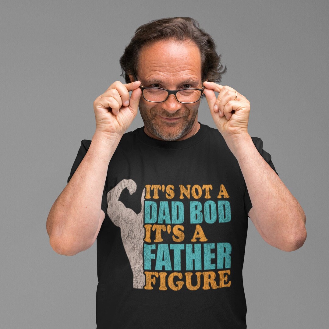 Father's Day Tee, Father Gift It's Not A Dad Bod It's a Father Figure Shirt Dad Shirt Funny Dad