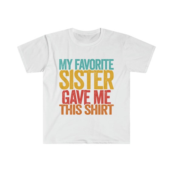 My Favorite Brother Gave Me This Shirt Funny Birthday Gift My Favorite Brother Gave Me This Shirt Funny Birthday Gift