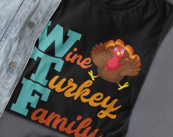 WTF Wine Turkey Family Shirt, Thanksgiving Turkey Shirts, Gift for Family Reunion Shirts, Funny Wine Tee, Drinking Tshirt, Thankgsiving