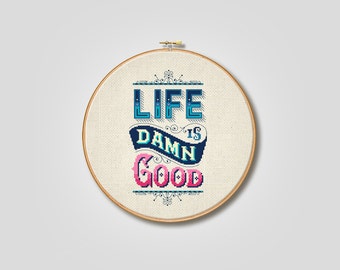 Life is Damn Good - Cross Stitch Pattern (Digital Format - PDF)