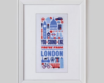 May include: A white framed cross-stitch design with a blue and red color scheme. The design features iconic London landmarks and the text "You sound like you're from London".