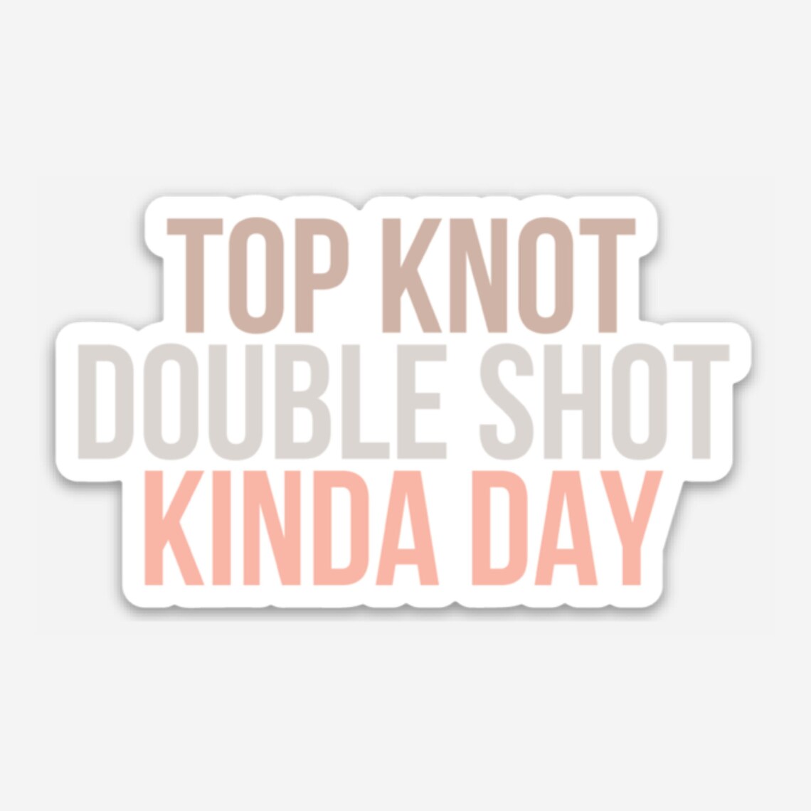 Top Knot Double Shot Kinda Day Vinyl Sticker 3 X Etsy