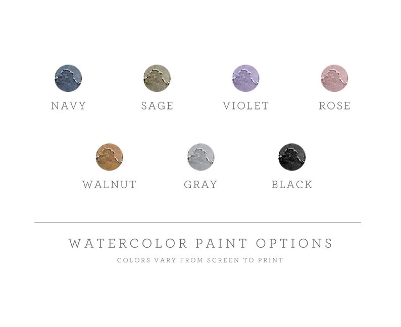 May include: A chart showing watercolor paint color options for a product. The colors are navy, sage, violet, rose, walnut, gray, and black. The text reads "Watercolor Paint Options" and "Colors Vary From Screen To Print".