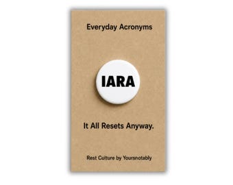 IARA — It All Resets Anyway 1.25 inch Pinback Button