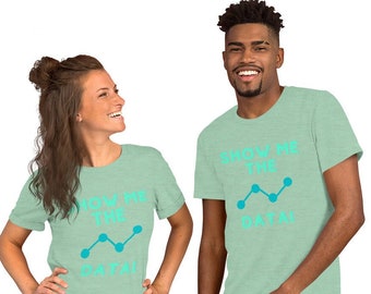 Show Me The Data T-shirt, BCBA Data Analyst Gift