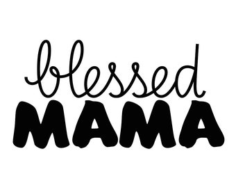 Blessed Mama -  Digital SVG/PNG