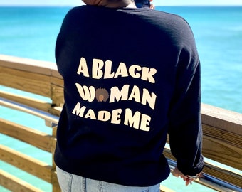 A Black Woman Made Me Sweatshirt