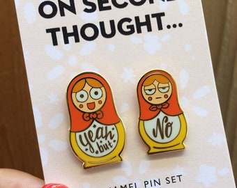 On Second Thought — Yeah but No — Nesting Dolls — Artist Pin — Enamel Pin