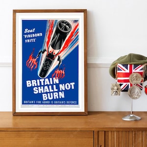 Reprint of a WWII Britsh Propaganda Poster - &quot;Britain Shall Not Burn&quot; Firebomb Fritz