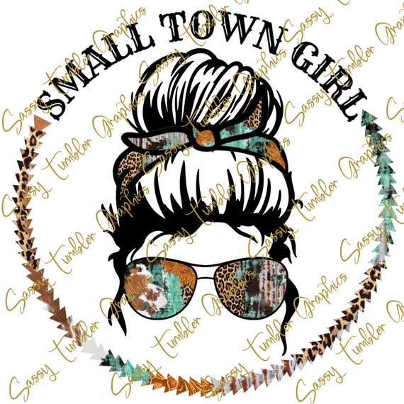ORIGINAL DESIGNER Small Town Girl Messy Bun PNG, Messy bun png, puff bun png, Sublimation Graphics, Tumbler Graphics