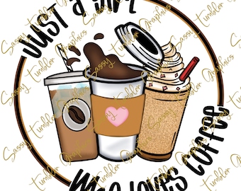 ORIGINAL DESIGNER PNG Just a Girl Who Loves Coffee, waterslide files, sublimation graphics, tumbler graphics