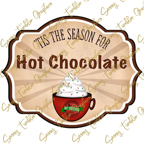 Tis the Season for Hot Chocolate png, Hot Chocolate Label, Christmas PNG, Sublimation Graphics, Tumbler Graphics