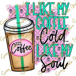 オリジナルデザイナー I like My Coffee Cold Like My Soul PNG、アイスコーヒー png、コーヒーライフ、昇華グラフィック、タンブラーグラフィック