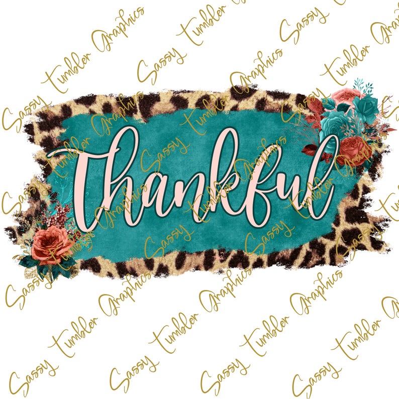 May include: A digital design featuring the word "Thankful" in a cursive font, set against a teal and leopard print background. Floral accents in shades of red, teal, and brown add a decorative touch. The design is suitable for various craft projects.