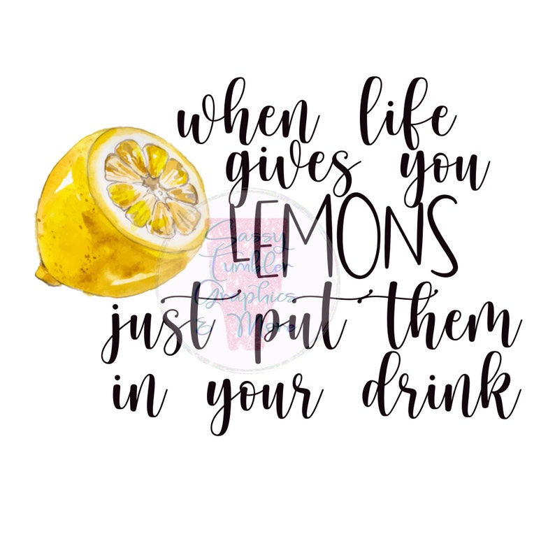 When life gives you lemons Just put them in your drink PNG Etsy