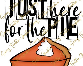 May include: A digital graphic featuring the text "JUST here for the PIE" above a slice of pumpkin pie with whipped cream. The pie is orange and brown, with a white whipped cream topping. The text is in black and white.