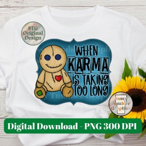 When Karma Is Taking Too Long PNG, Voodoo Doll Halloween Png, Horror png, Fall png,waterslide files,sublimation graphics,tumbler graphic