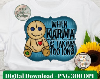 When Karma Is Taking Too Long PNG, Voodoo Doll Halloween Png, Horror png, Fall png,waterslide files,sublimation graphics,tumbler graphic