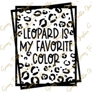 Leopard is my favorite color SVG, Leopard svg, Popular SVG, includes PNG, cheap cut file, cheap svg