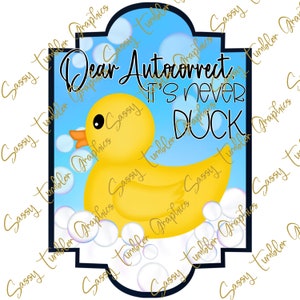 Caro Autocorrect, It's Never Duck PNG, grafica digitale acquascivoli, grafica a sublimazione, file Png, download digitale