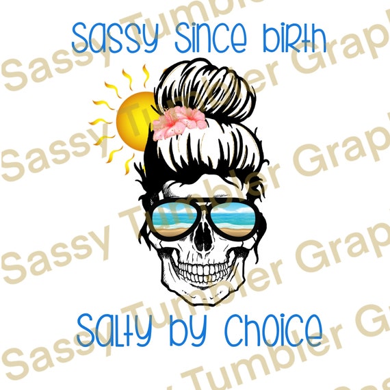 Sassy Since Birth Salty by Choice Skull PNG Mom Skull - Etsy