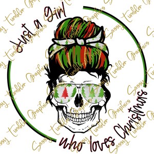 ORIGINAL DESIGNER Just a girl who loves Christmas Skull PNG, Messy Bun, Christmas Skull png, Sublimation Grafik, Tumbler Graphics