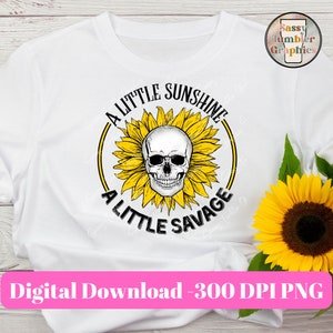 ORIGINAL DESIGNER A Little Sunshine, A Little Savage PNG, Skull Sunflower png, waterslide files, sublimation graphics, sublimation design