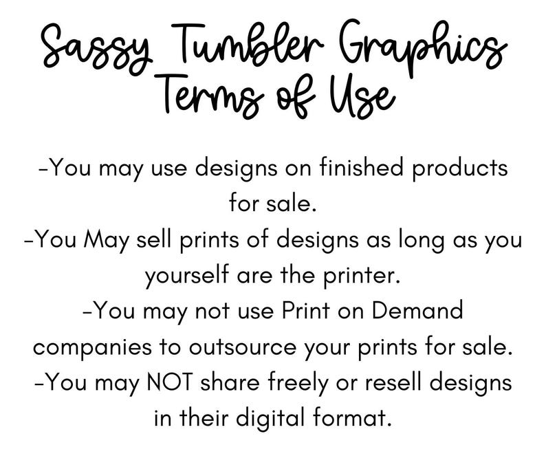 May include: A white background with black text detailing the "Sassy Tumbler Graphics Terms of Use." The text explains the conditions for using the designs, covering finished products, print sales, and limitations on print-on-demand services.