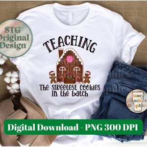 Teaching the Sweetest Cookies in the Batch Gingerbread House Christmas PNG | Teacher Christmas PNG