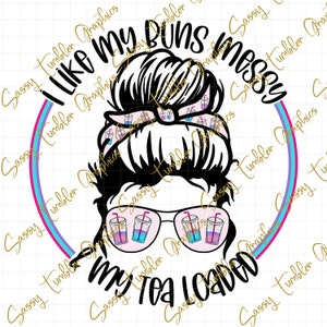 オリジナルデザイナー「I like my Buns Messy and My Tea Loaded PNG」、Messy bun png、昇華グラフィック、タンブラーグラフィック