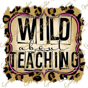 Wild About Teaching PNG, Teacher png, Leopard Print PNG, Sublimation Graphics, tumbler Graphic