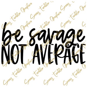 Be Savage Not Average SVG, Cricut cut file, Popular SVG, includes PNG, cheap cut file, cheap svg