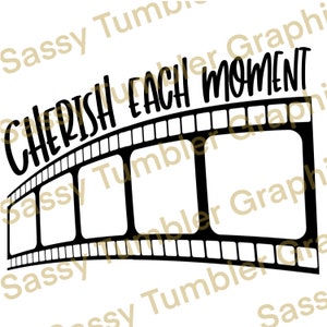 May include: Black and white graphic design featuring the text "CHERISH EACH MOMENT" above a film strip. The film strip has four rectangular frames. The design is on a white background.