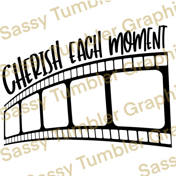 Cherish each moment camera negative digital frame PNG, waterslide files, sublimation graphics, tumbler graphics, adulting straight bullshit