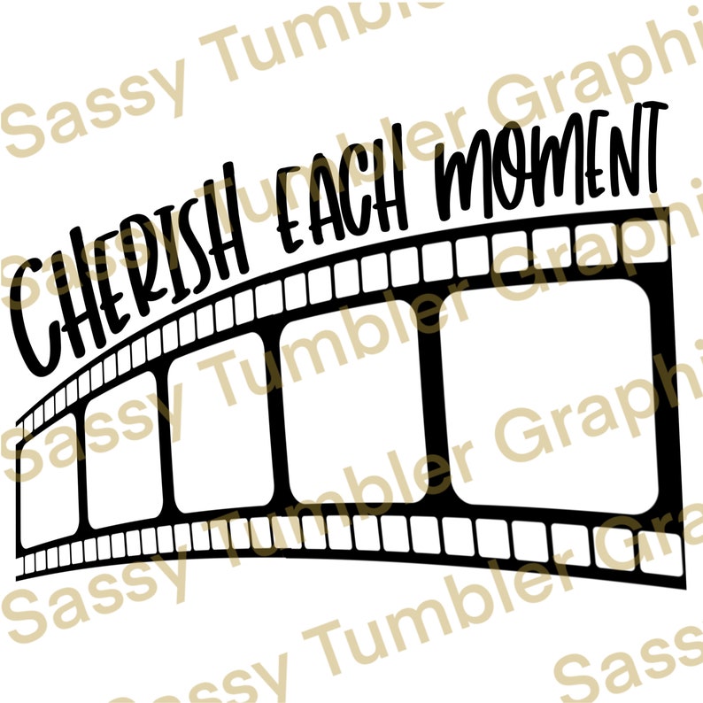 May include: Black and white graphic design featuring the text "CHERISH EACH MOMENT" above a film strip. The film strip has four rectangular frames. The design is on a white background.