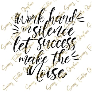 SVG, DXF, PNG Work Hard in Silence, let success make the noise, Popular svg, cheap cut file, cheap svg, girlboss, mom boss, fem, empowerment