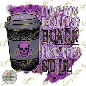 オリジナルデザイナー I like My Coffee Black Like My Soul PNG、ブラックコーヒー png、コーヒーライフ、昇華グラフィック、タンブラーグラフィック