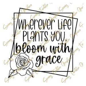 SVG, PNG, DXF Dondequiera que la vida te plante, Bloom With Grace, Cita inspiradora SVG, Gráficos de vaso, Archivo de corte, Cricut, Silueta
