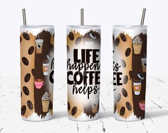 20oz Skinny Straight Life Happens Coffee Helps PNG, Coffee Tumbler Wrap PNG, Sublimation Tumbler, Tumbler Graphics