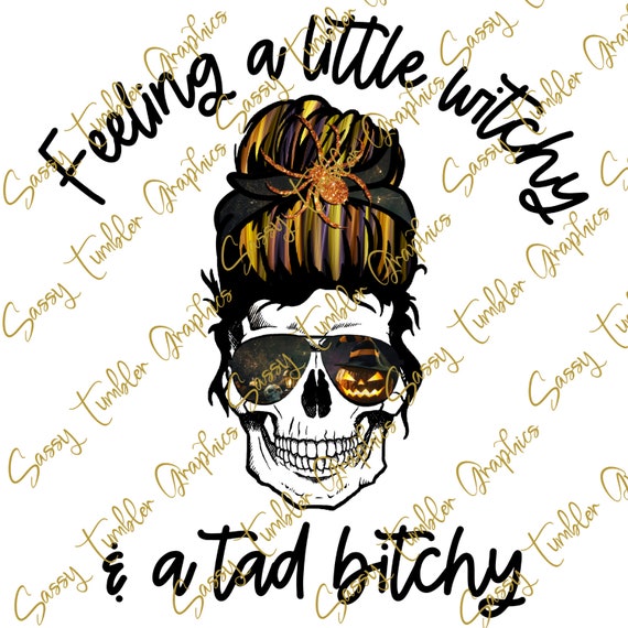 Feeling a little witchy and a tad bitchy PNG, Halloween Skull PNG, Sublimation Graphics, Tumbler Graphics