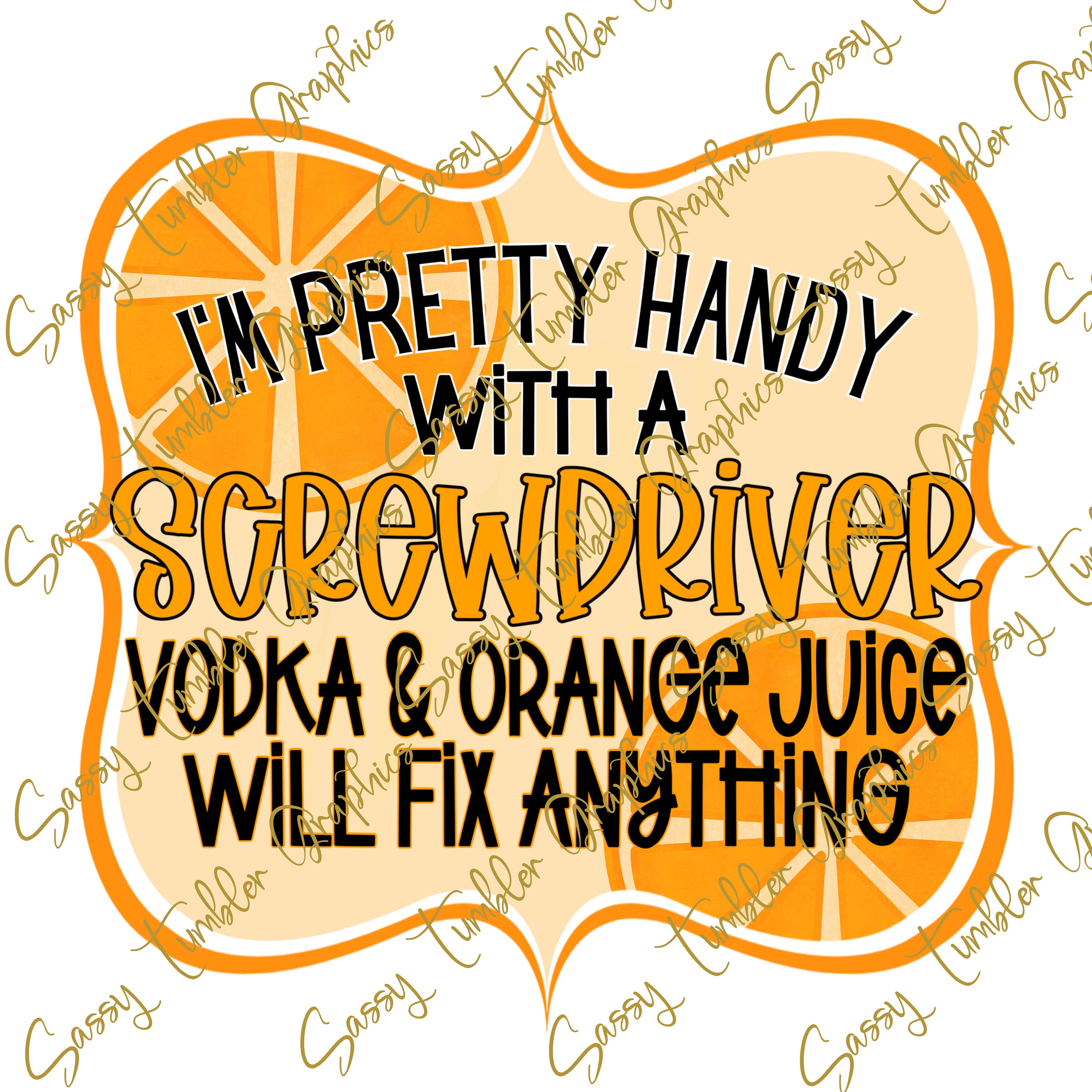 Im Pretty Handy With a Screwdriver Vodka & Orange Juice PNG - Etsy